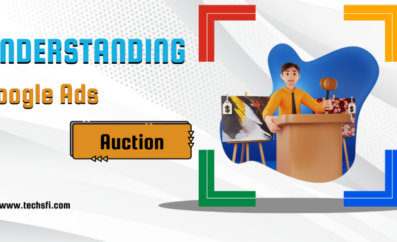 Understanding Google Ads Auction: How It Works in 2024